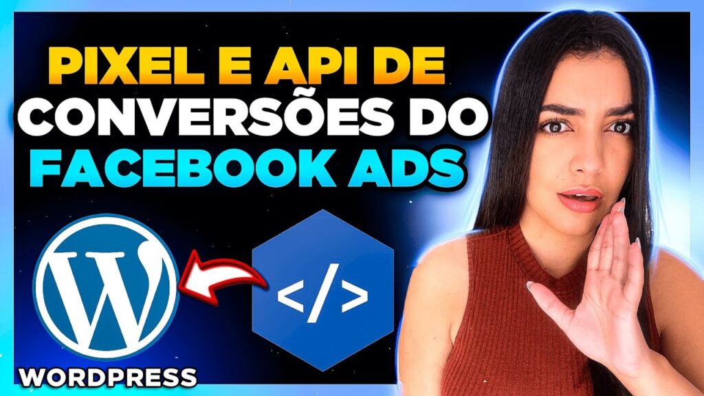 Como Criar e Instalar o PIXEL DO FACEBOOK no WordPress + Configurar API de Conversões